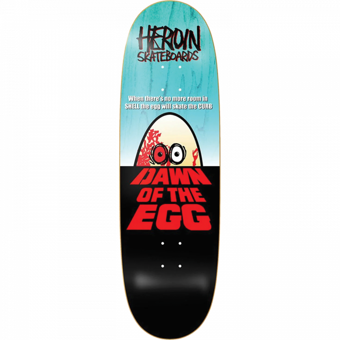 HEROIN DAWN OF THE EGG DECK-9.4X32